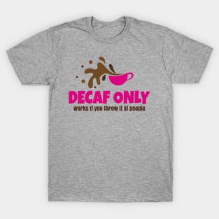 Decaf Only T-Shirt